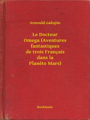 cover image of Le Docteur Omega (Aventures fantastiques de trois Français dans la Planete Mars)